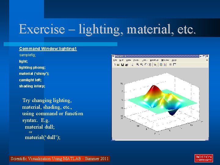 Exercise – lighting, material, etc. Command Window: lighting 1 samplefig; lighting phong; material (‘shiny’);