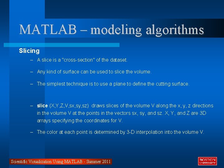 MATLAB – modeling algorithms Slicing – A slice is a "cross-section" of the dataset.