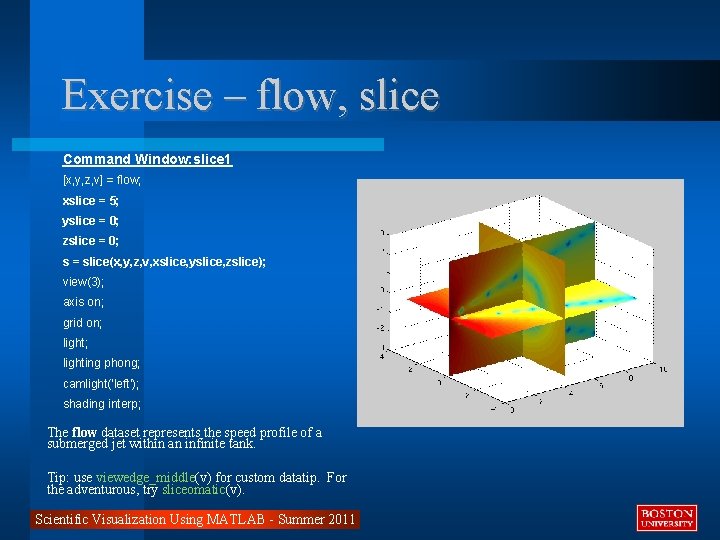 Exercise – flow, slice Command Window: slice 1 [x, y, z, v] = flow;