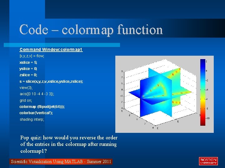 Code – colormap function Command Window: colormap 1 [x, y, z, v] = flow;