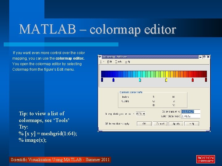 MATLAB – colormap editor If you want even more control over the color mapping,