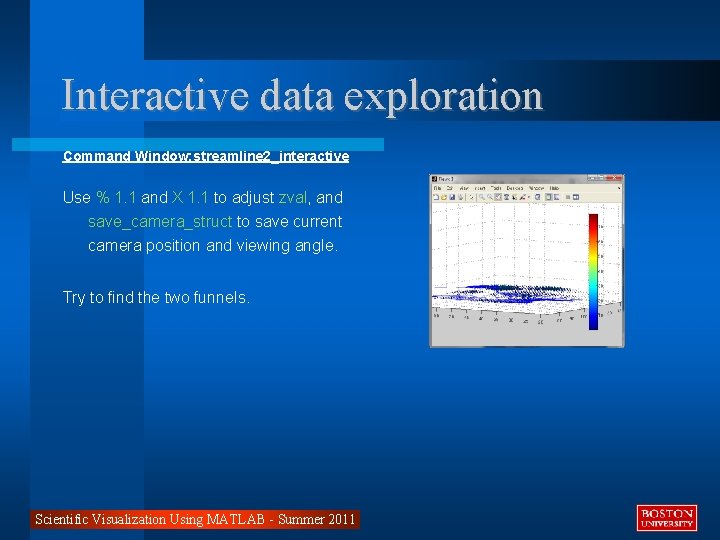 Interactive data exploration Command Window: streamline 2_interactive Use % 1. 1 and X 1.