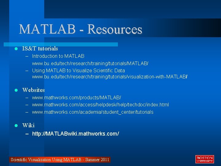 MATLAB - Resources IS&T tutorials – Introduction to MATLAB www. bu. edu/tech/research/training/tutorials/MATLAB/ – Using