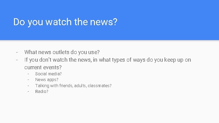 Do you watch the news? - What news outlets do you use? If you