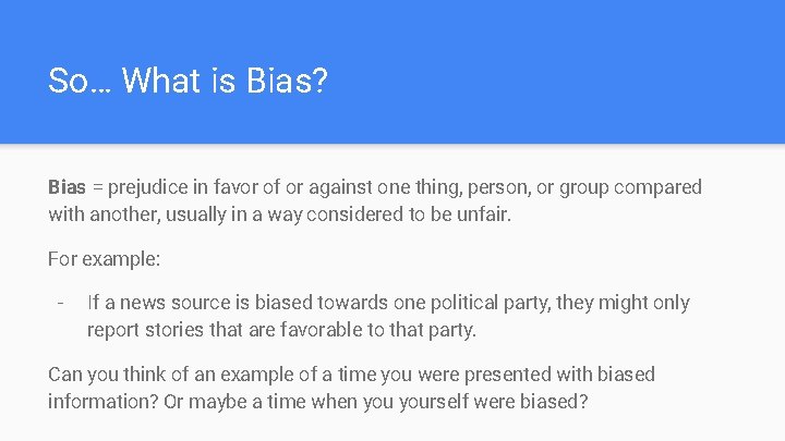 So… What is Bias? Bias = prejudice in favor of or against one thing,