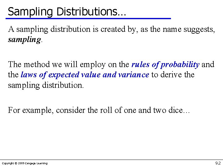 Sampling Distributions… A sampling distribution is created by, as the name suggests, sampling. The
