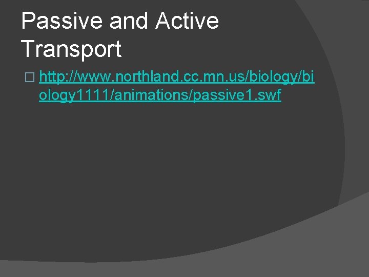 Passive and Active Transport � http: //www. northland. cc. mn. us/biology/bi ology 1111/animations/passive 1.