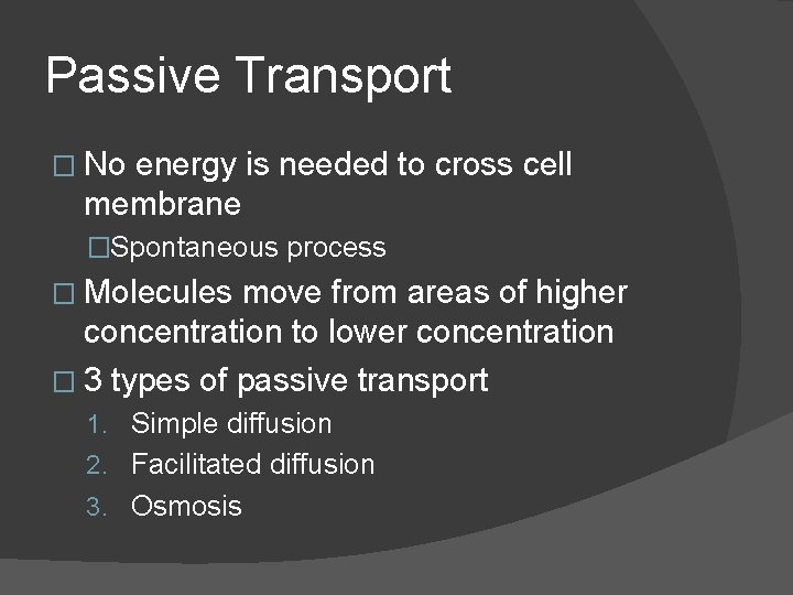 Passive Transport � No energy is needed to cross cell membrane �Spontaneous process �
