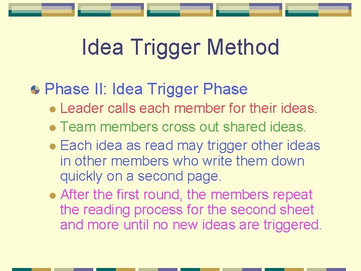 Idea Trigger Method Phase II: Idea Trigger Phase Leader calls each member for their