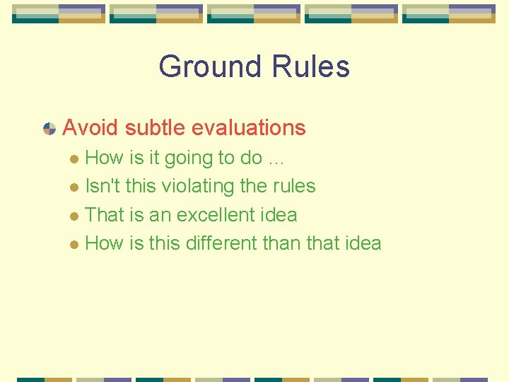 Ground Rules Avoid subtle evaluations How is it going to do … l Isn't