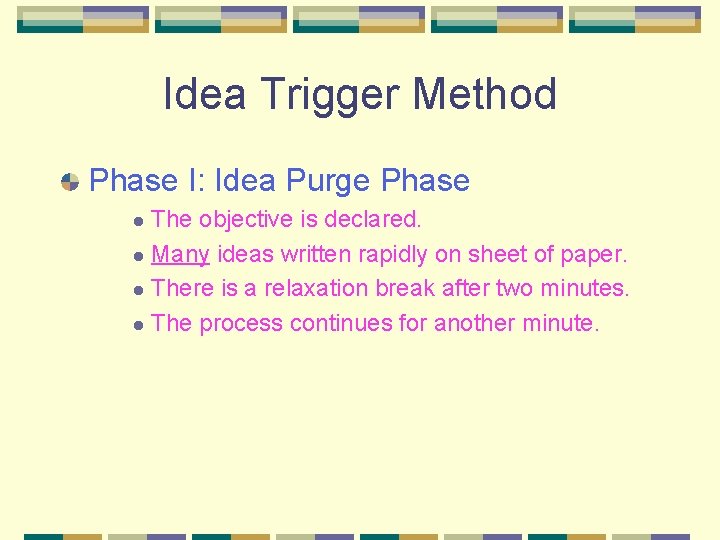 Idea Trigger Method Phase I: Idea Purge Phase The objective is declared. l Many