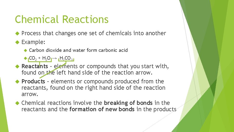 Chemical Reactions Process that changes one set of chemicals into another Example: Carbon dioxide