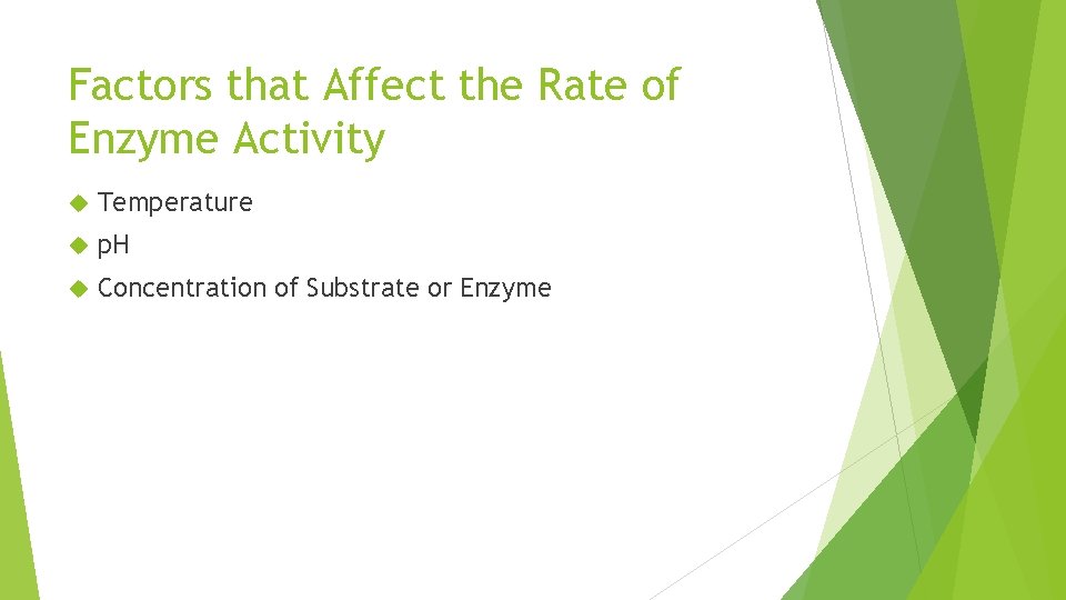 Factors that Affect the Rate of Enzyme Activity Temperature p. H Concentration of Substrate