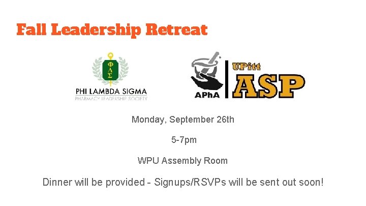 Fall Leadership Retreat Monday, September 26 th 5 -7 pm WPU Assembly Room Dinner