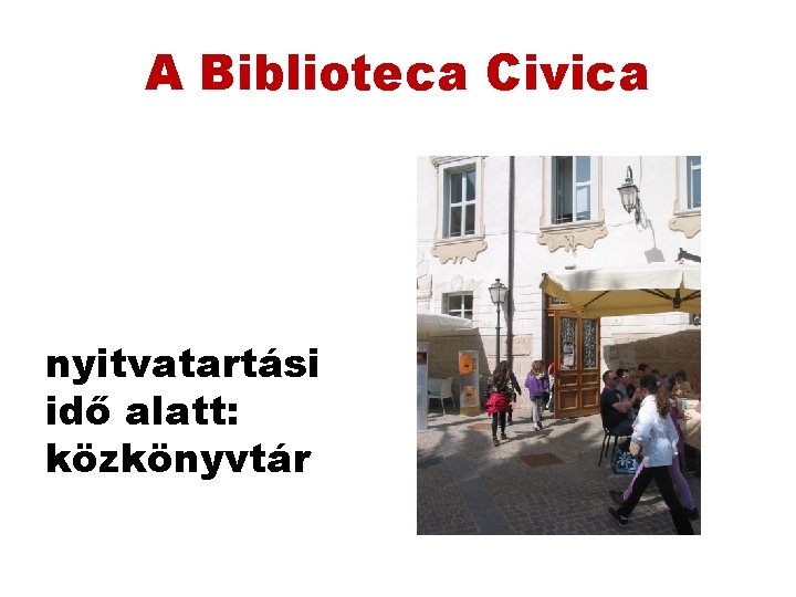 A Biblioteca Civica nyitvatartási idő alatt: közkönyvtár A Biblioteca Civica nyitvatartási idő alatt: közkönyvtár