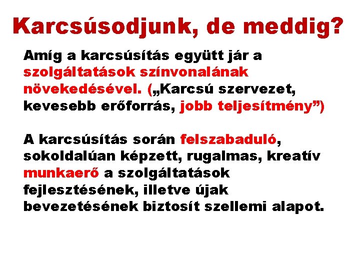 Karcsúsodjunk, de meddig? Amíg a karcsúsítás együtt jár a szolgáltatások színvonalának növekedésével. („Karcsú szervezet, Karcsúsodjunk, de meddig? Amíg a karcsúsítás együtt jár a szolgáltatások színvonalának növekedésével. („Karcsú szervezet,