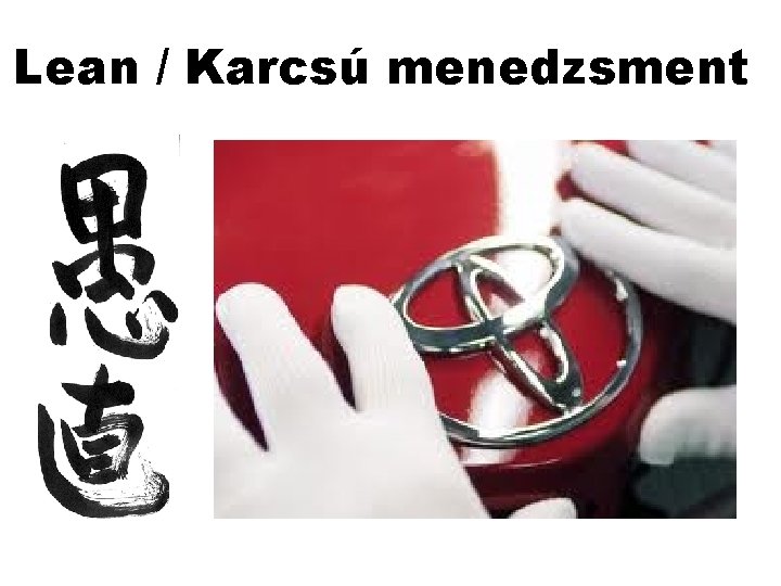 Lean / Karcsú menedzsment Lean / Karcsú menedzsment