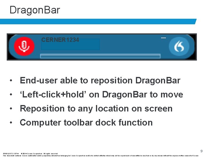 Dragon. Bar CERNER 1234 • End-user able to reposition Dragon. Bar • ‘Left-click+hold’ on