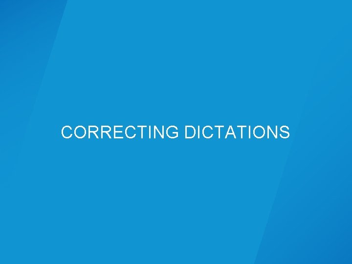 CORRECTING DICTATIONS CORRECTING DICTATIONS