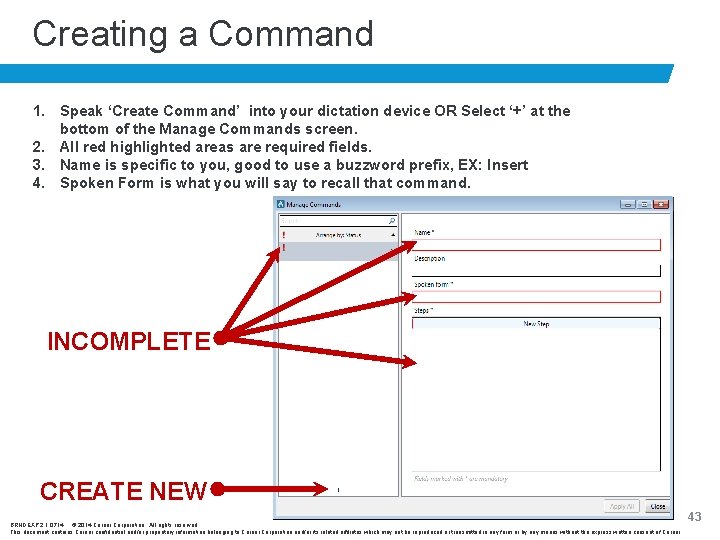 Creating a Command 1. Speak ‘Create Command’ into your dictation device OR Select ‘+’