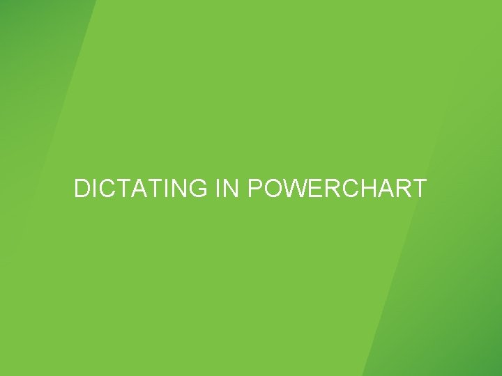 DICTATING IN POWERCHART DICTATING IN POWERCHART