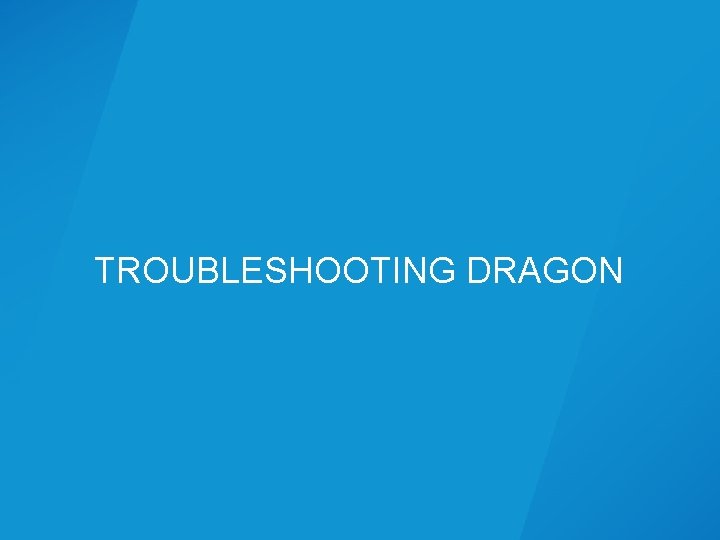 TROUBLESHOOTING DRAGON 