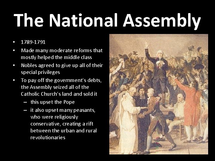The National Assembly • • 1789 -1791 Made many moderate reforms that mostly helped