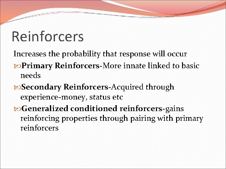 Reinforcers Increases the probability that response will occur Primary Reinforcers-More innate linked to basic
