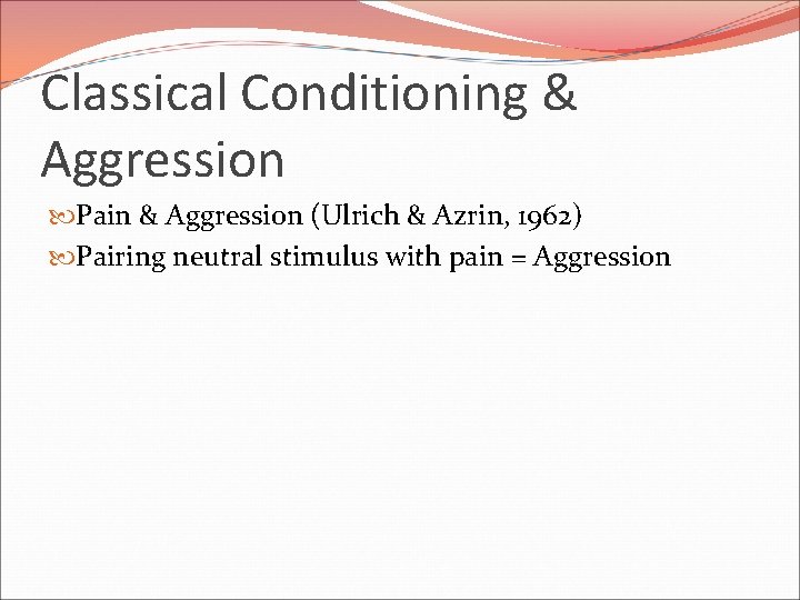 Classical Conditioning & Aggression Pain & Aggression (Ulrich & Azrin, 1962) Pairing neutral stimulus