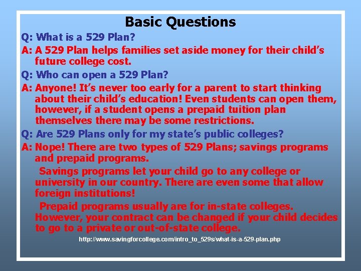 Basic Questions Q: What is a 529 Plan? A: A 529 Plan helps families