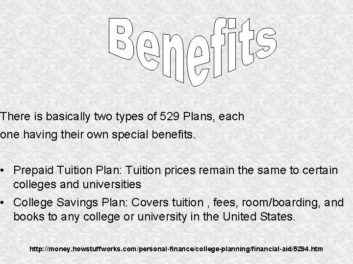 There is basically two types of 529 Plans, each one having their own special