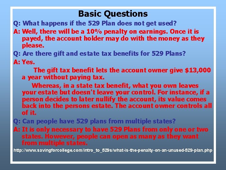 Basic Questions Q: What happens if the 529 Plan does not get used? A: