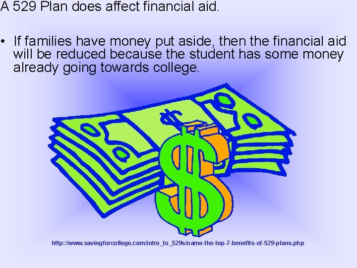 A 529 Plan does affect financial aid. • If families have money put aside,