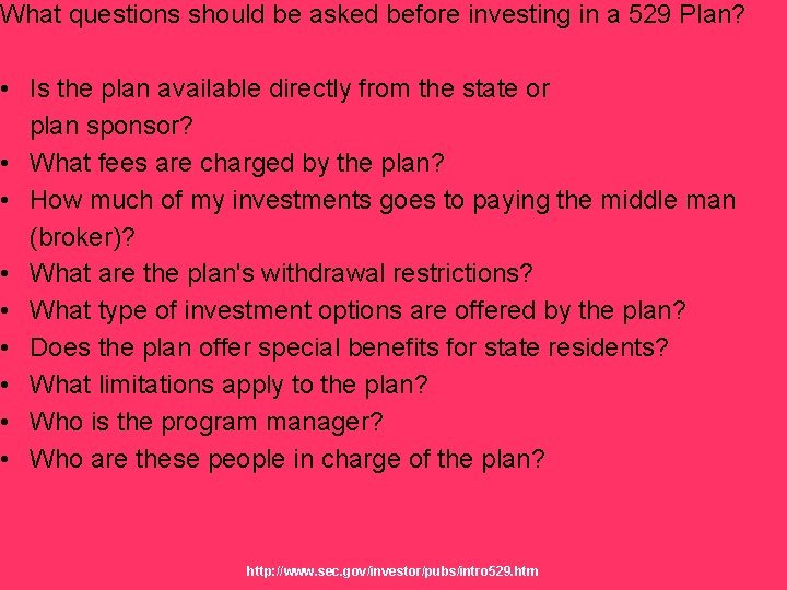 What questions should be asked before investing in a 529 Plan? • Is the