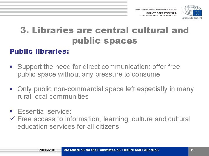 3. Libraries are central cultural and public spaces Public libraries: § Support the need 3. Libraries are central cultural and public spaces Public libraries: § Support the need