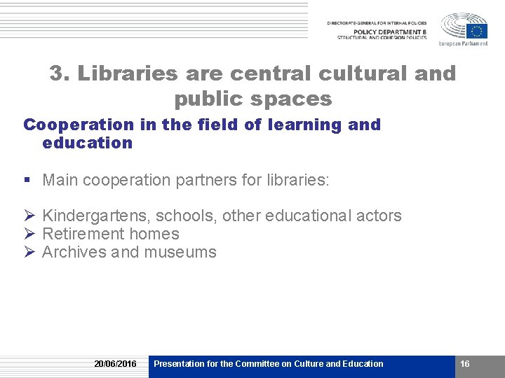 3. Libraries are central cultural and public spaces Cooperation in the field of learning 3. Libraries are central cultural and public spaces Cooperation in the field of learning