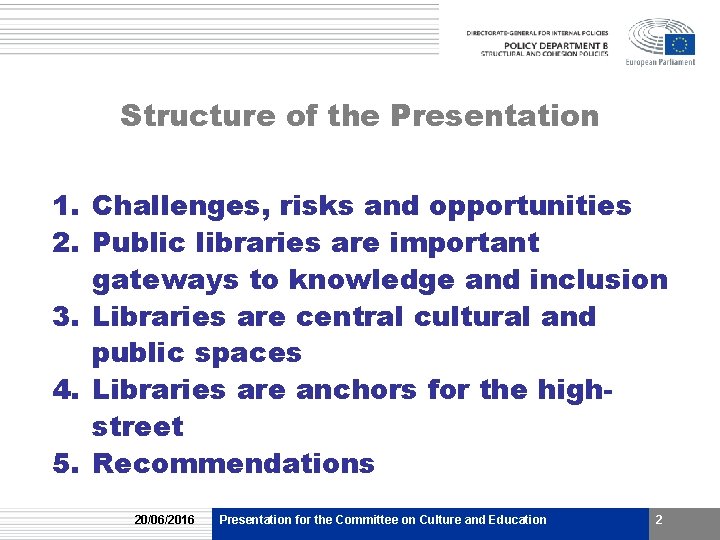 Structure of the Presentation 1. Challenges, risks and opportunities 2. Public libraries are important Structure of the Presentation 1. Challenges, risks and opportunities 2. Public libraries are important