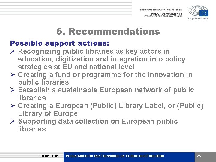 5. Recommendations Possible support actions: Ø Recognizing public libraries as key actors in education, 5. Recommendations Possible support actions: Ø Recognizing public libraries as key actors in education,