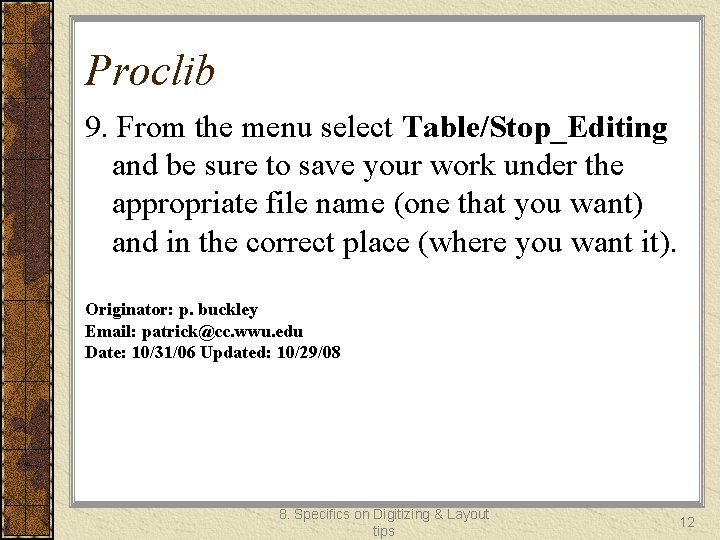 Proclib 9. From the menu select Table/Stop_Editing and be sure to save your work