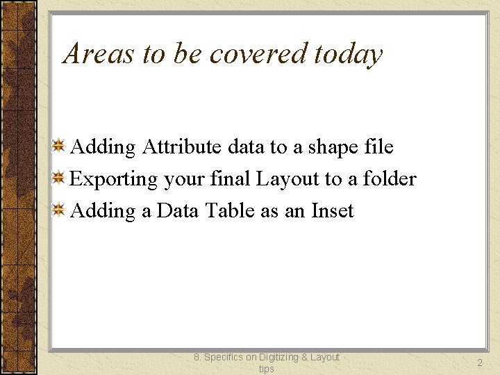 Areas to be covered today Adding Attribute data to a shape file Exporting your