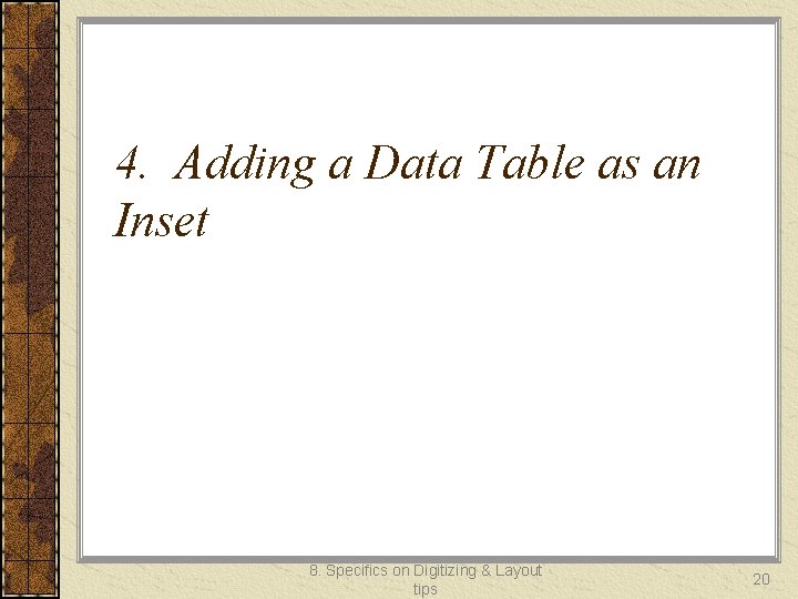 4. Adding a Data Table as an Inset 8. Specifics on Digitizing & Layout