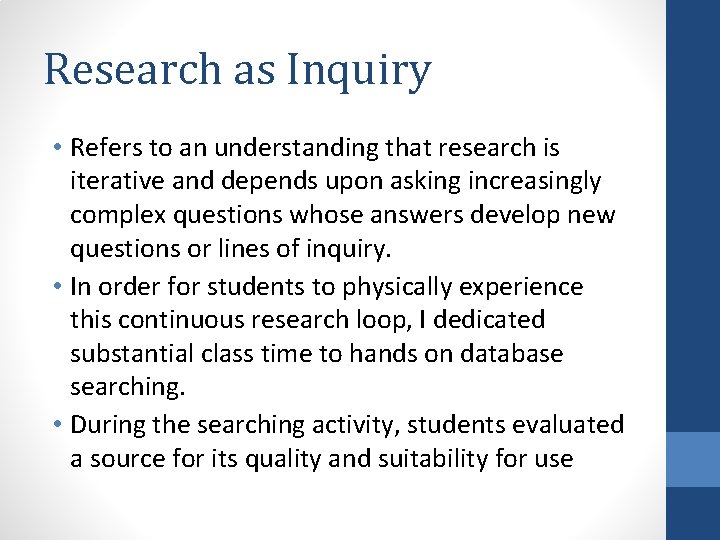 Research as Inquiry • Refers to an understanding that research is iterative and depends