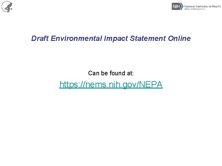 Draft Environmental Impact Statement Online Can be found at: https: //nems. nih. gov/NEPA 
