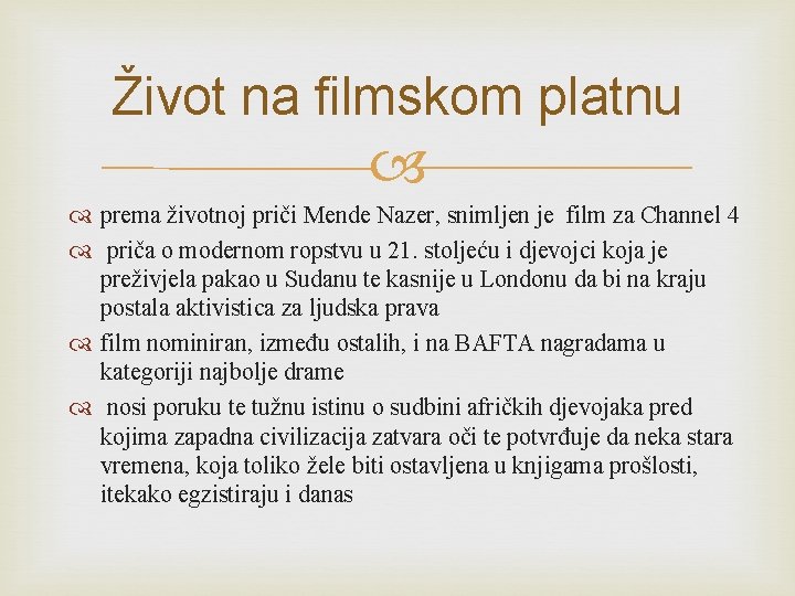 Život na filmskom platnu prema životnoj priči Mende Nazer, snimljen je film za Channel