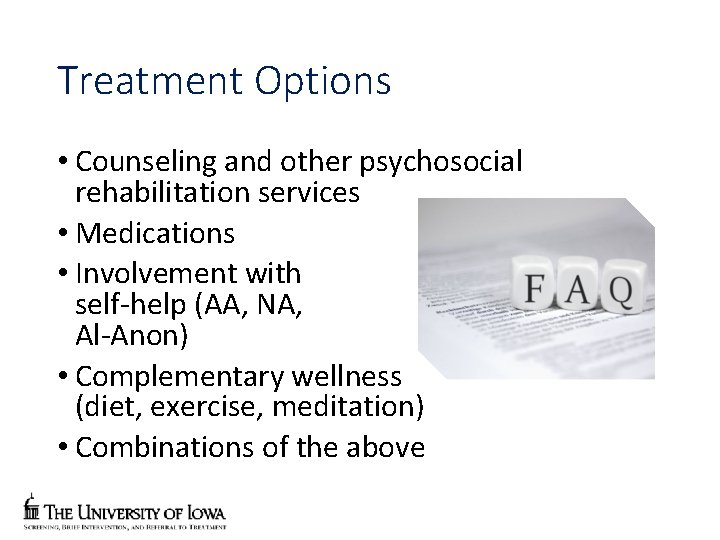 Treatment Options • Counseling and other psychosocial rehabilitation services • Medications • Involvement with