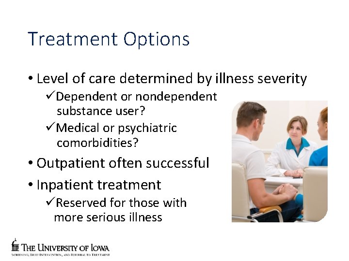 Treatment Options • Level of care determined by illness severity üDependent or nondependent substance