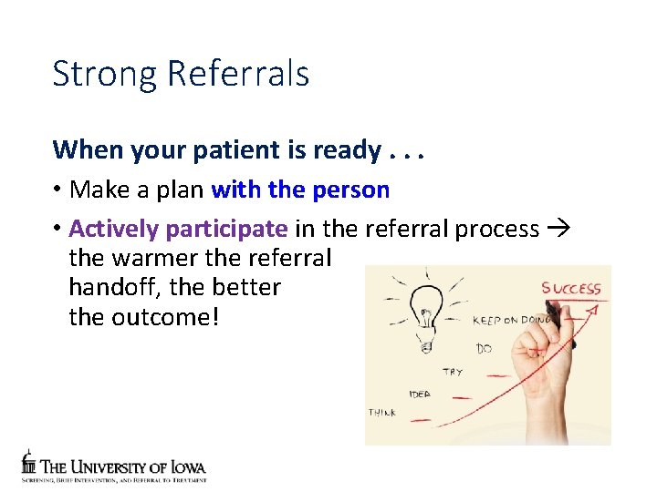 Strong Referrals When your patient is ready. . . • Make a plan with