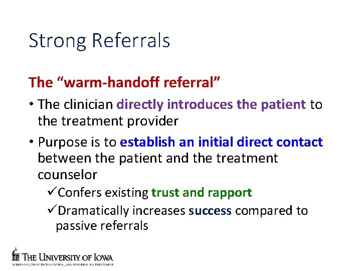 Strong Referrals The “warm-handoff referral” • The clinician directly introduces the patient to the