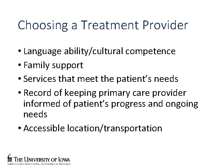 Choosing a Treatment Provider • Language ability/cultural competence • Family support • Services that