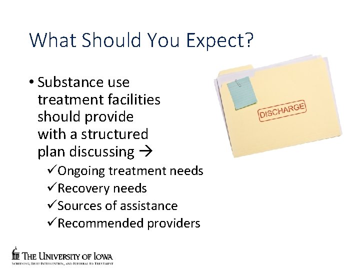 What Should You Expect? • Substance use treatment facilities should provide with a structured